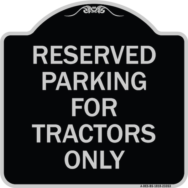 Signmission Parking Space Reserved Parking Reserved for Tractors Heavy-Gauge Alum Sign, 18" x 18", BS-1818-23353 A-DES-BS-1818-23353 - main